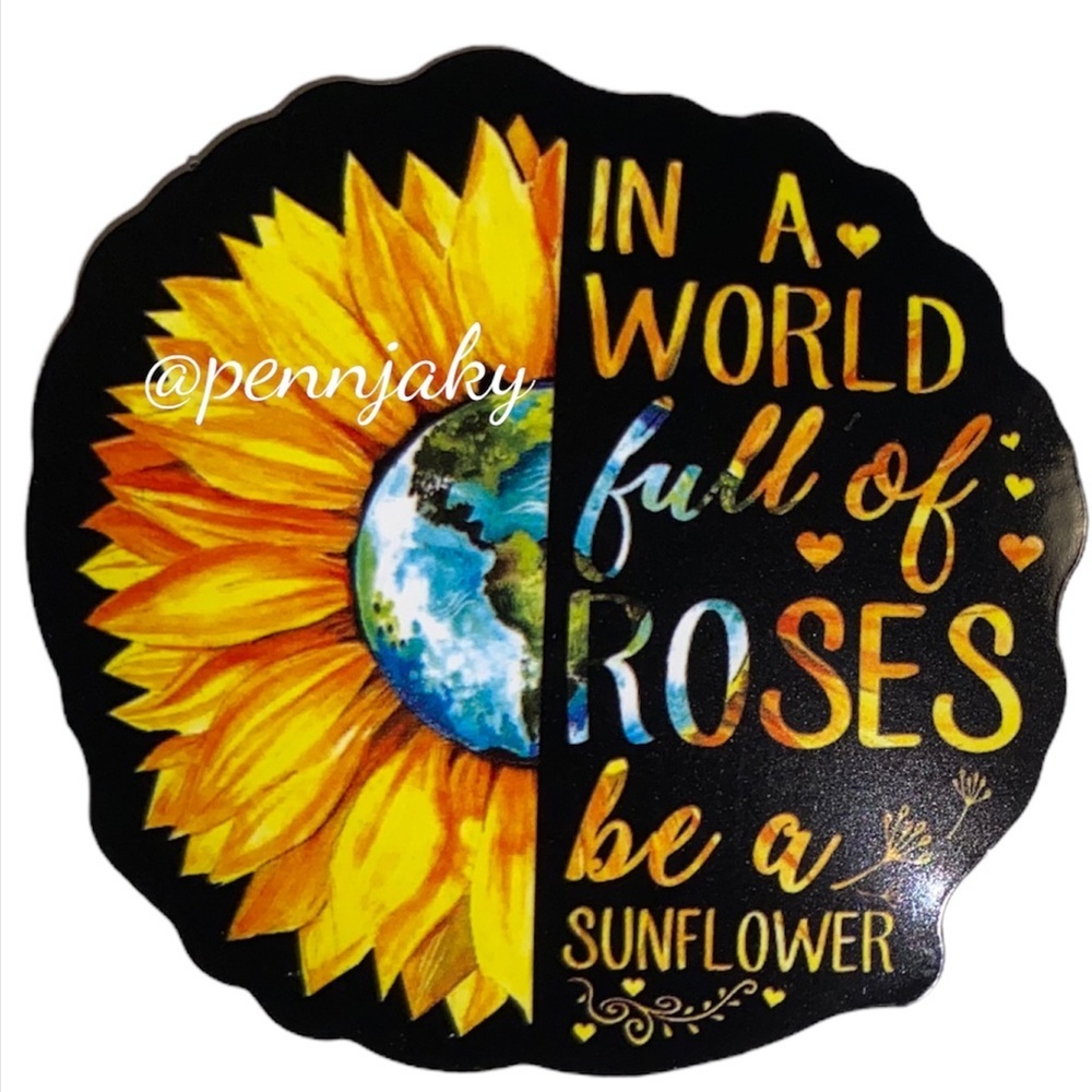 🌻2 For $9 Or 4 For $15🌻 In A World Full Of Roses,Be A Sunflower Decal Stickers